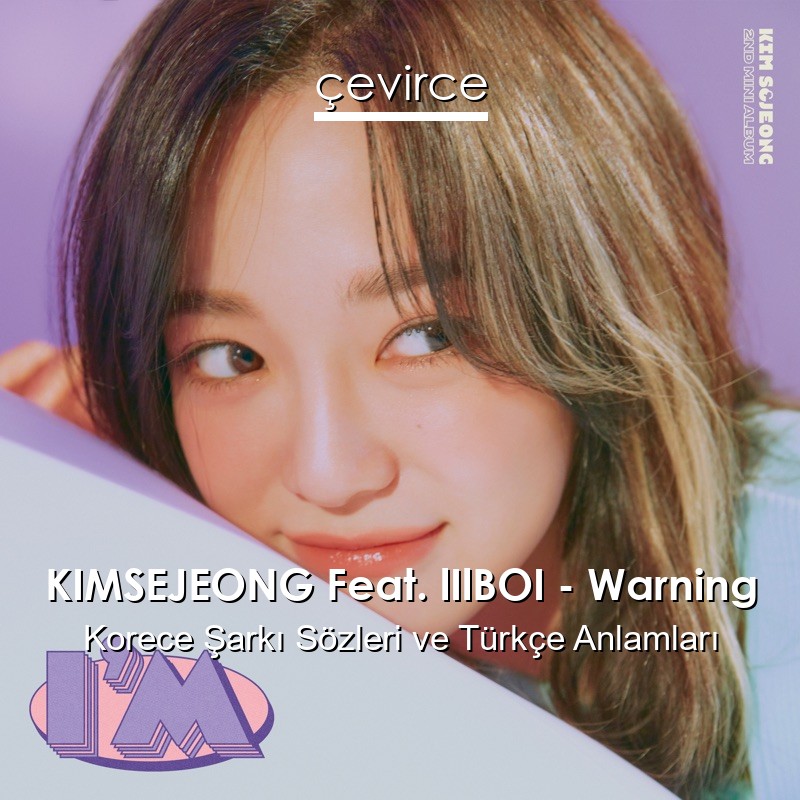 KIMSEJEONG Feat. lIlBOI – Warning Korece Sözleri Türkçe Anlamları