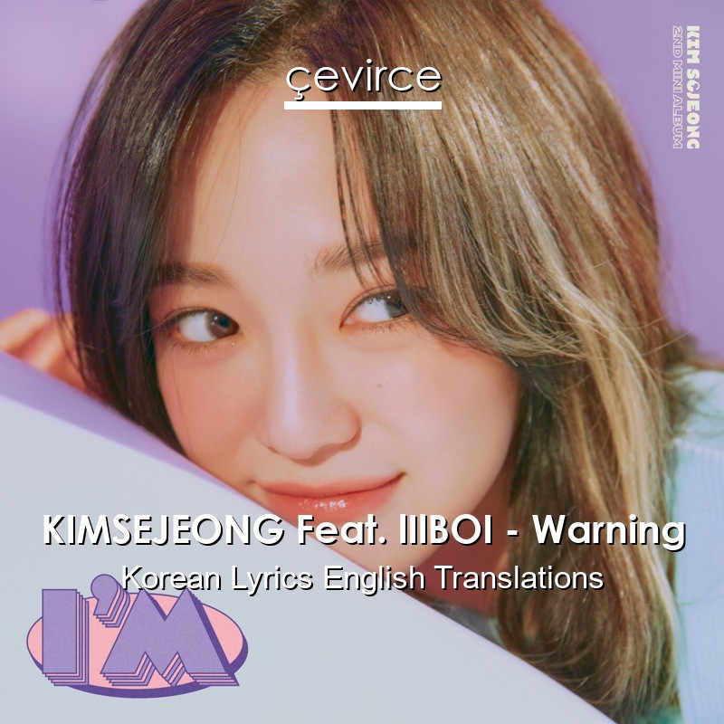 KIMSEJEONG Feat. lIlBOI – Warning Korean Lyrics English Translations