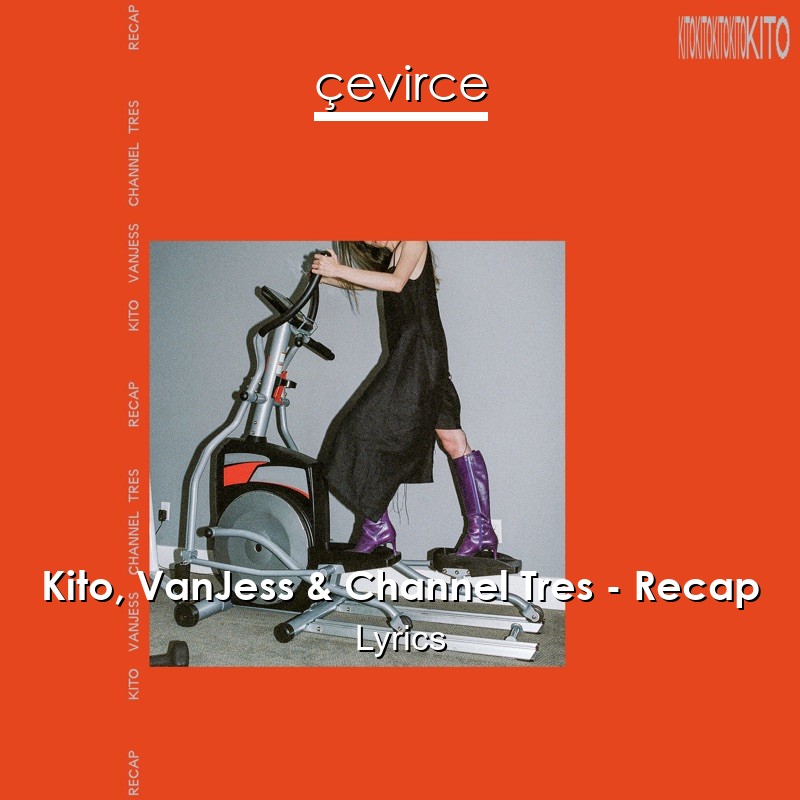 Kito, VanJess & Channel Tres – Recap Lyrics