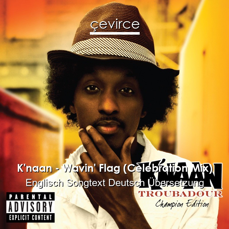 K’naan – Wavin’ Flag (Celebration Mix) Englisch Songtext Deutsch Übersetzung