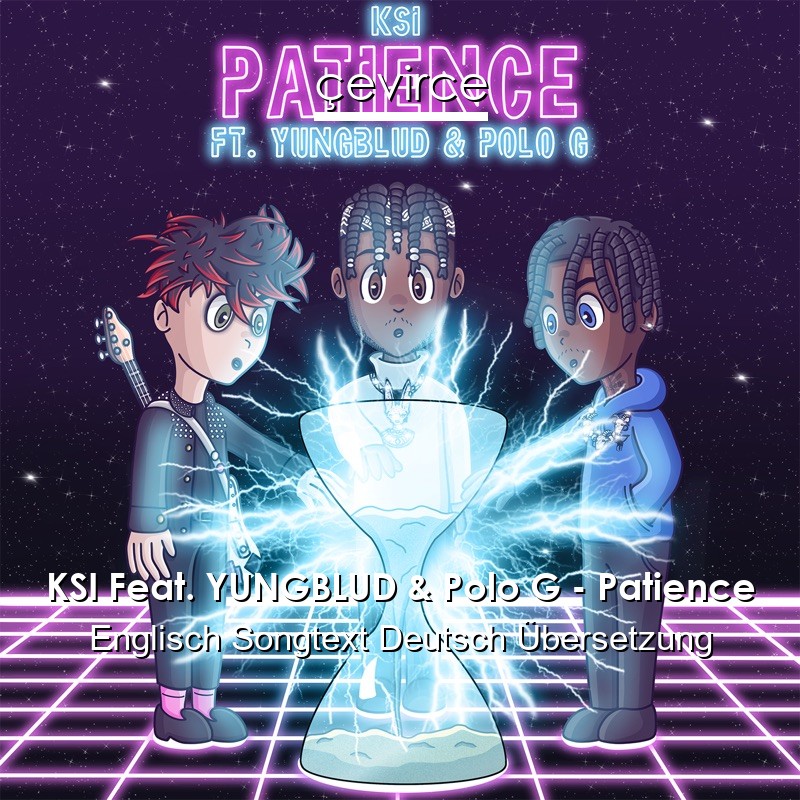 KSI Feat. YUNGBLUD & Polo G – Patience Englisch Songtext Deutsch Übersetzung