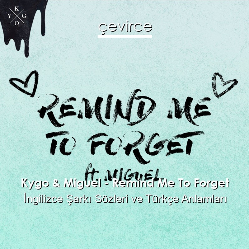 Kygo & Miguel – Remind Me To Forget İngilizce Sözleri Türkçe Anlamları