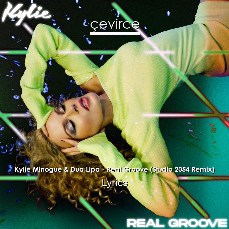 Kylie Minogue & Dua Lipa – Real Groove (Studio 2054 Remix) Lyrics