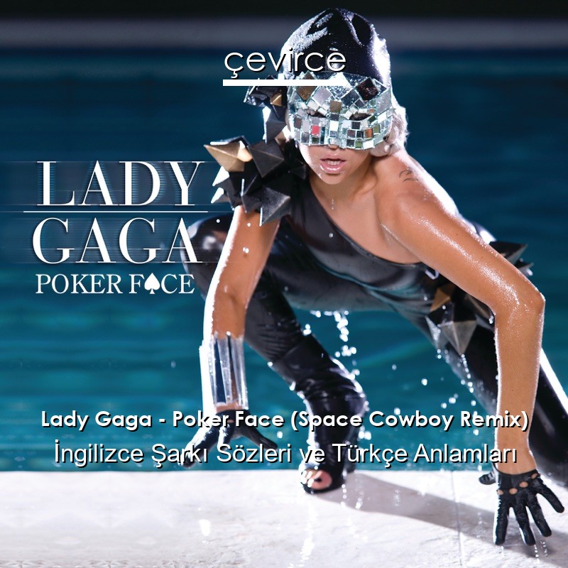 Lady Gaga – Poker Face (Space Cowboy Remix) İngilizce Sözleri Türkçe Anlamları