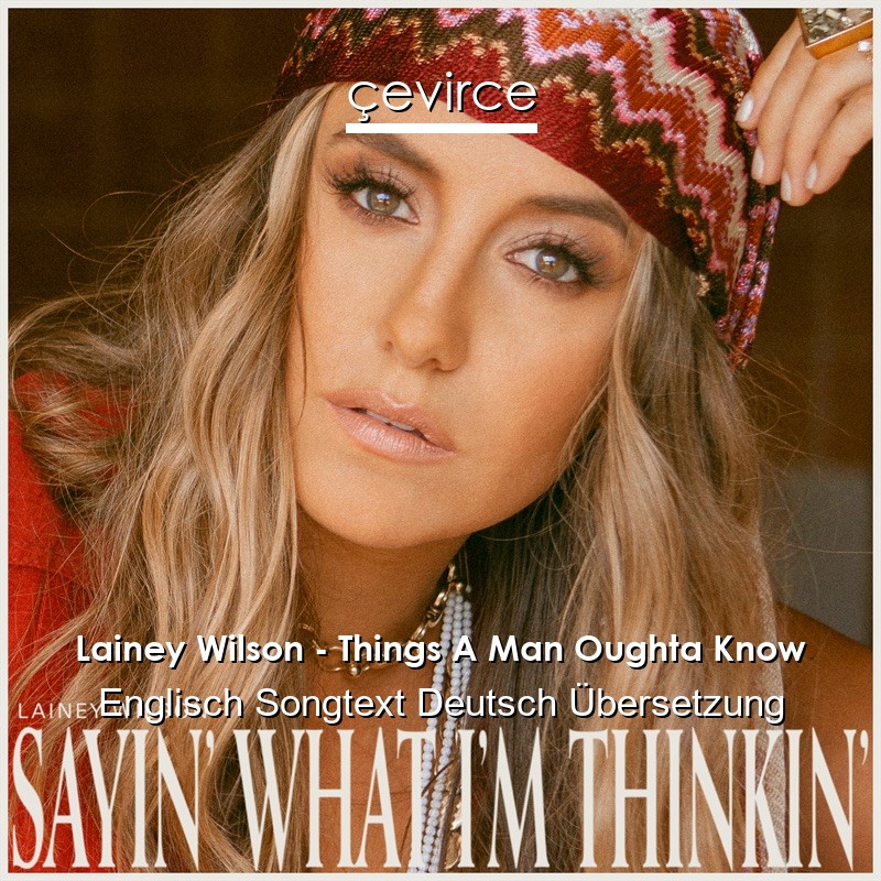 Lainey Wilson – Things A Man Oughta Know Englisch Songtext Deutsch Übersetzung