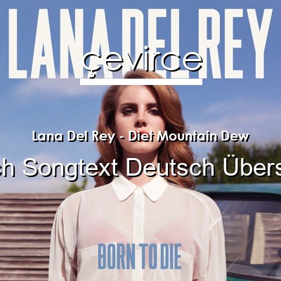 Lana Del Rey – Diet Mountain Dew Englisch Songtext Deutsch Übersetzung