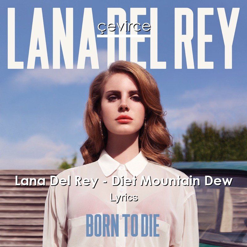 Lana Del Rey – Diet Mountain Dew Lyrics