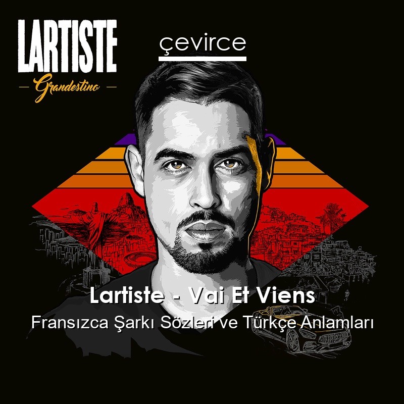 Lartiste – Vai Et Viens Fransızca Sözleri Türkçe Anlamları