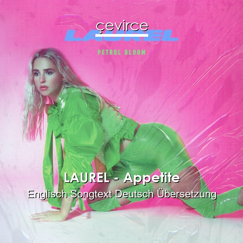 LAUREL – Appetite Englisch Songtext Deutsch Übersetzung