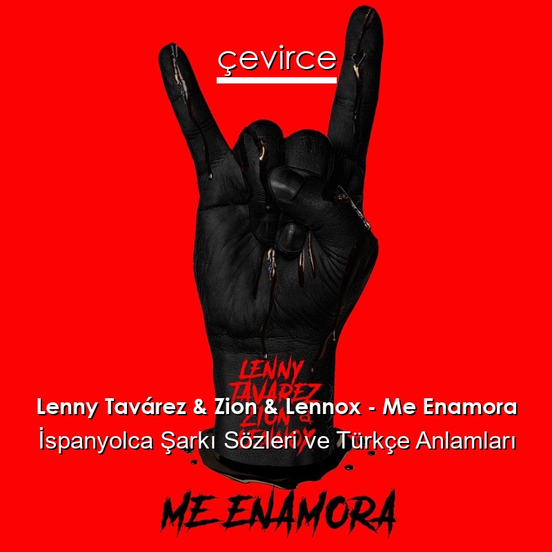 Lenny Tavárez & Zion & Lennox – Me Enamora İspanyolca Sözleri Türkçe Anlamları