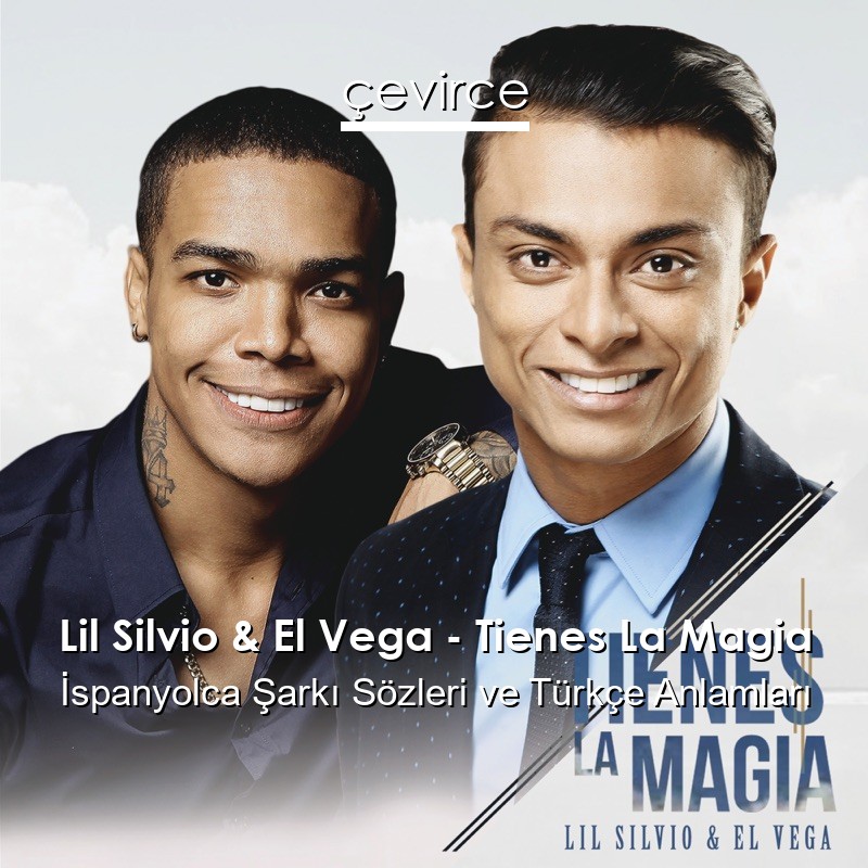 Lil Silvio & El Vega – Tienes La Magia İspanyolca Sözleri Türkçe Anlamları