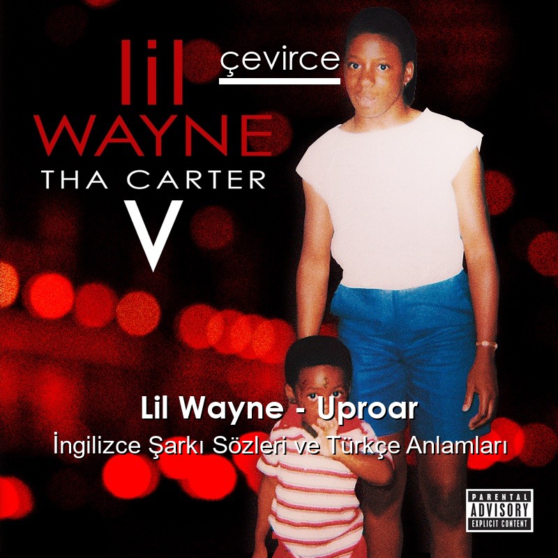 Lil Wayne – Uproar İngilizce Sözleri Türkçe Anlamları