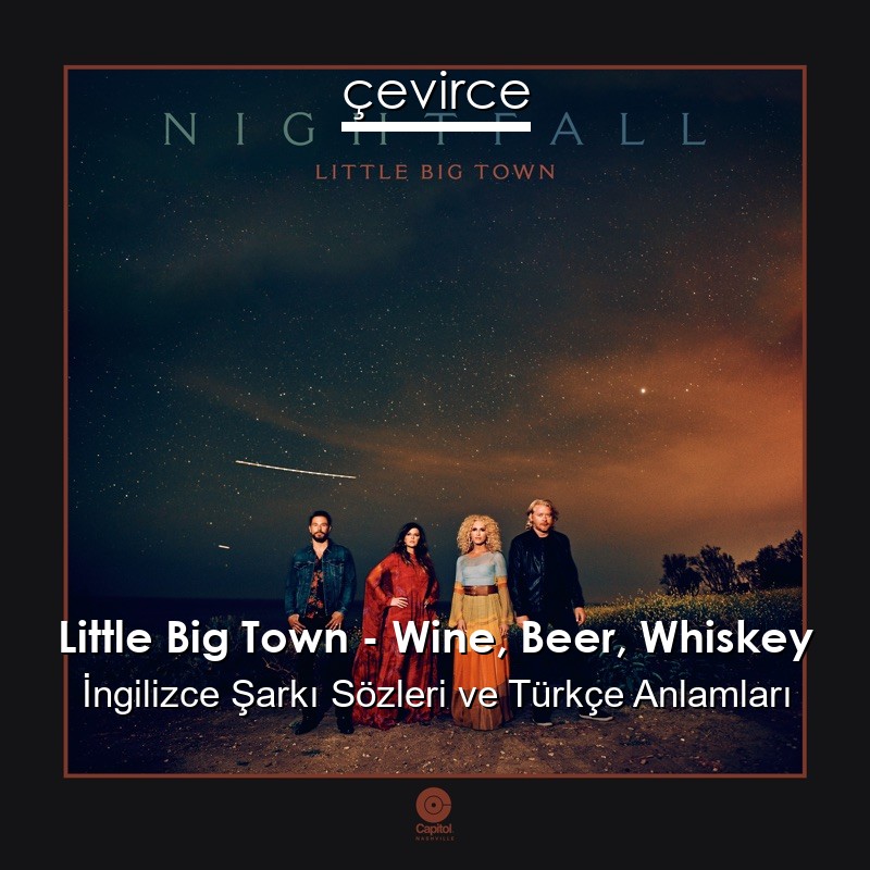 Little Big Town – Wine, Beer, Whiskey İngilizce Sözleri Türkçe Anlamları