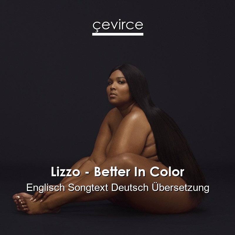 Lizzo – Better In Color Englisch Songtext Deutsch Übersetzung