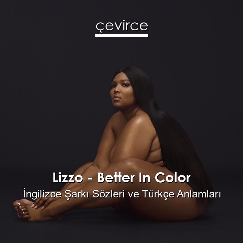 Lizzo – Better In Color İngilizce Sözleri Türkçe Anlamları