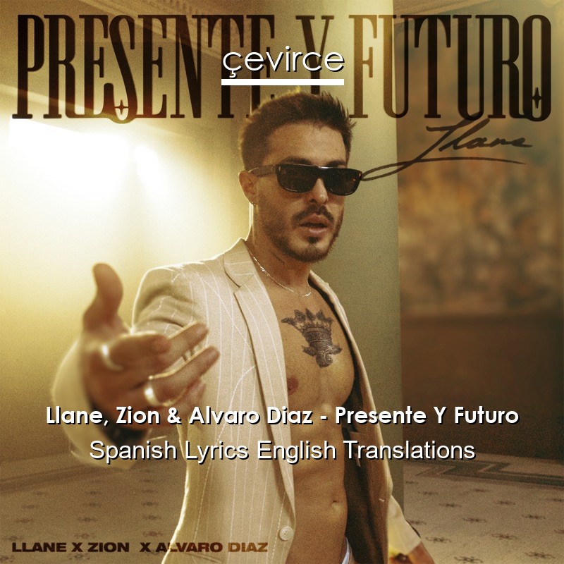 Llane, Zion & Alvaro Diaz – Presente Y Futuro Spanish Lyrics English Translations