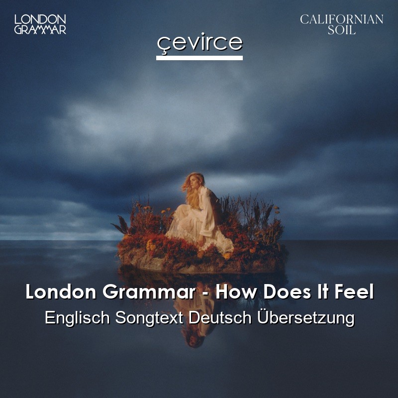 London Grammar – How Does It Feel Englisch Songtext Deutsch Übersetzung