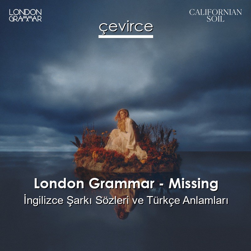 London Grammar – Missing İngilizce Sözleri Türkçe Anlamları