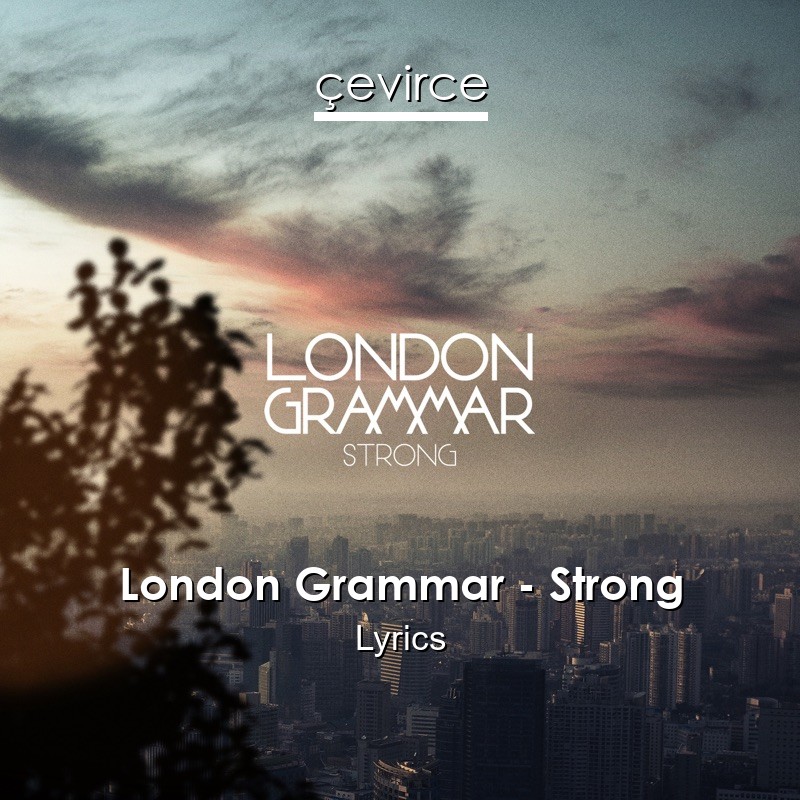 London Grammar – Strong Lyrics