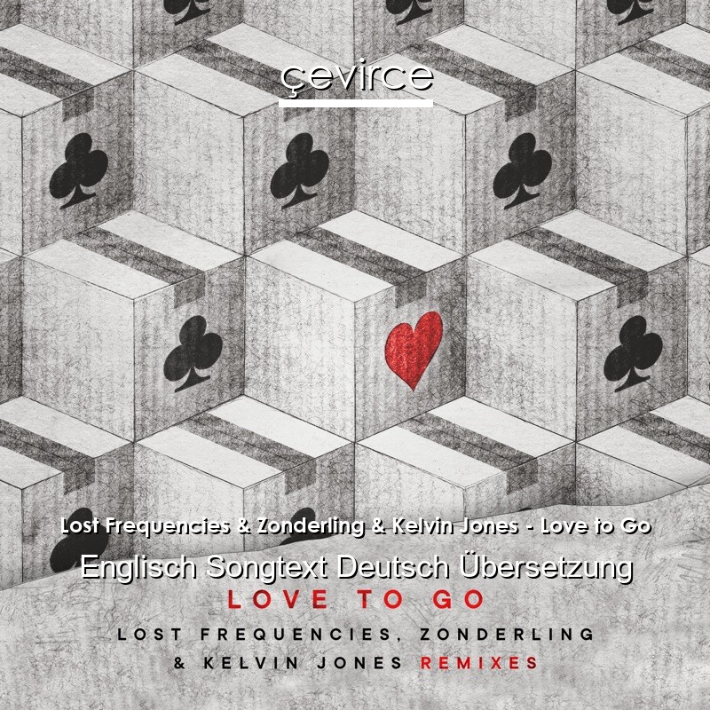 Lost Frequencies & Zonderling & Kelvin Jones – Love to Go Englisch Songtext Deutsch Übersetzung