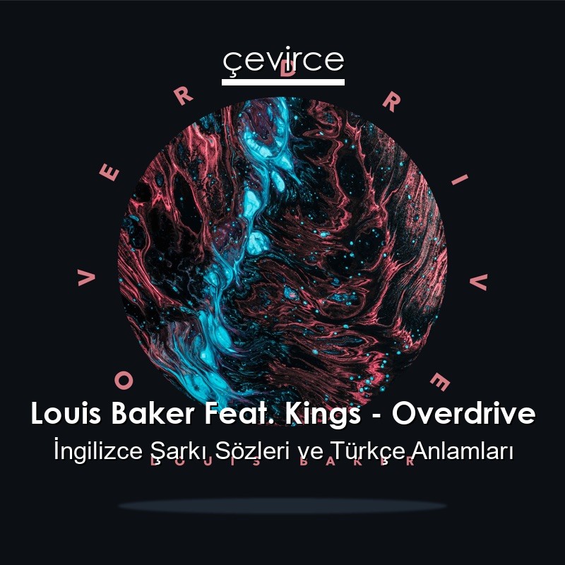 Louis Baker Feat. Kings – Overdrive İngilizce Sözleri Türkçe Anlamları