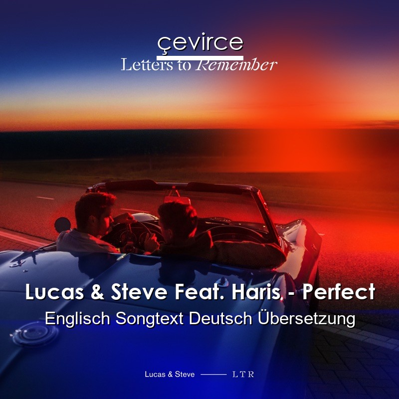 Lucas & Steve Feat. Haris – Perfect Englisch Songtext Deutsch Übersetzung