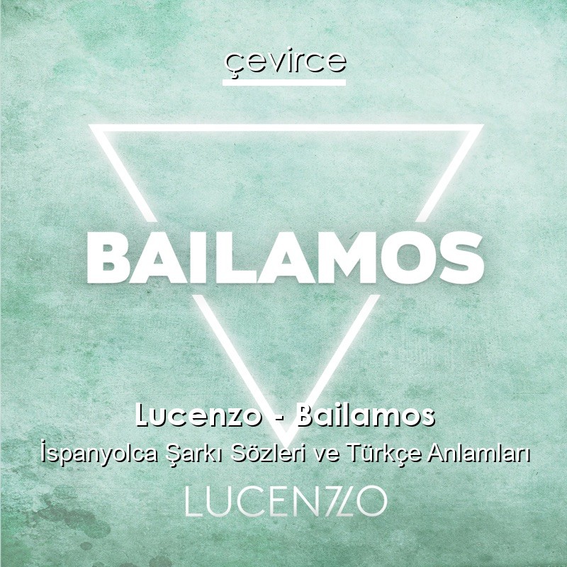 Lucenzo – Bailamos İspanyolca Sözleri Türkçe Anlamları