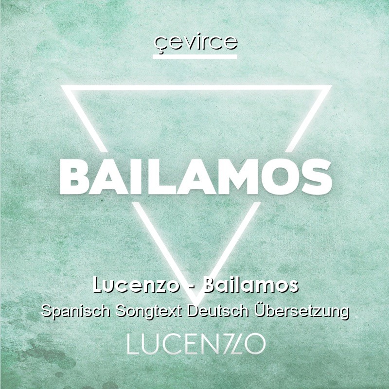 Lucenzo – Bailamos Spanisch Songtext Deutsch Übersetzung