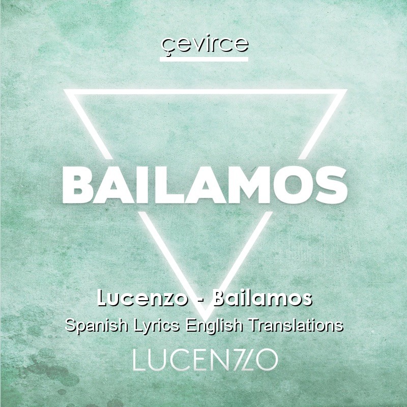 Lucenzo – Bailamos Spanish Lyrics English Translations