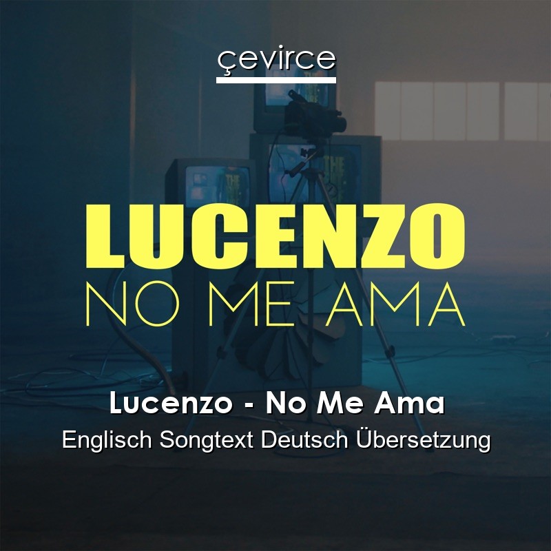 Lucenzo – No Me Ama Englisch Songtext Deutsch Übersetzung