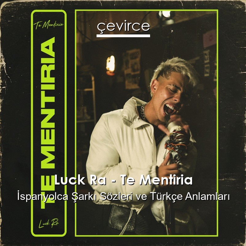 Luck Ra – Te Mentiria İspanyolca Sözleri Türkçe Anlamları