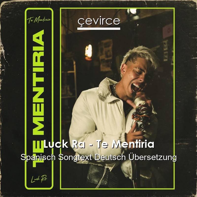 Luck Ra – Te Mentiria Spanisch Songtext Deutsch Übersetzung