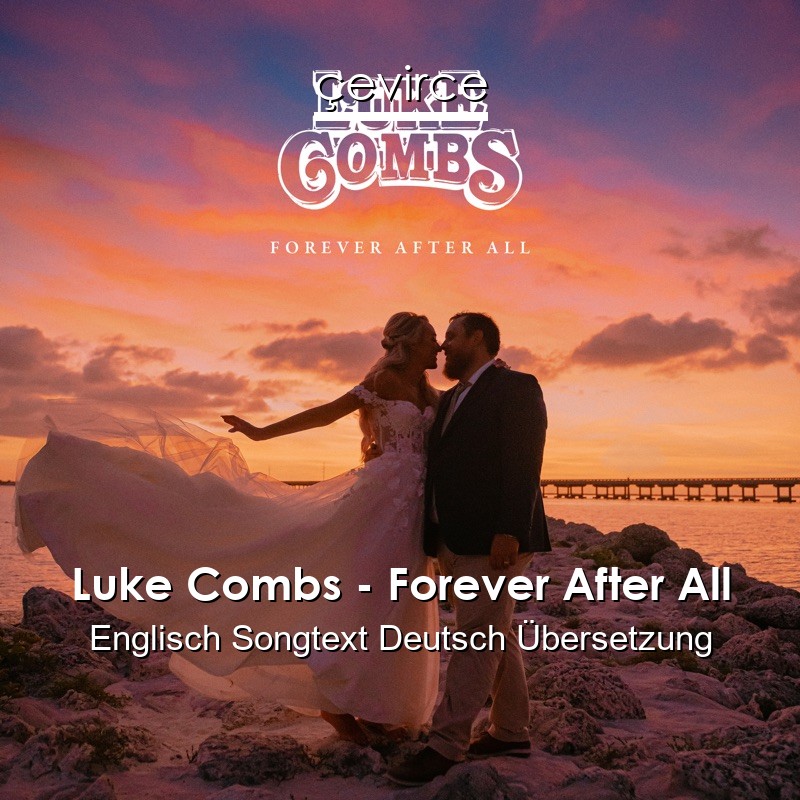 Luke Combs – Forever After All Englisch Songtext Deutsch Übersetzung