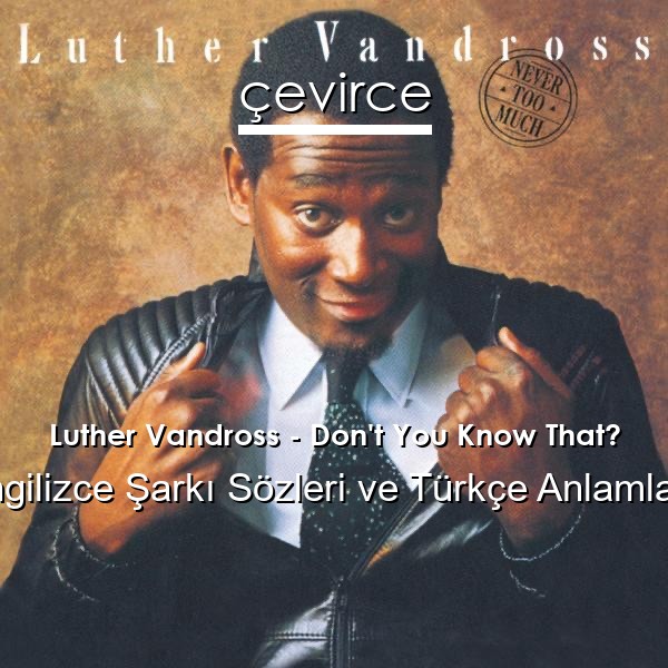 Luther Vandross – Don’t You Know That? İngilizce Sözleri Türkçe Anlamları