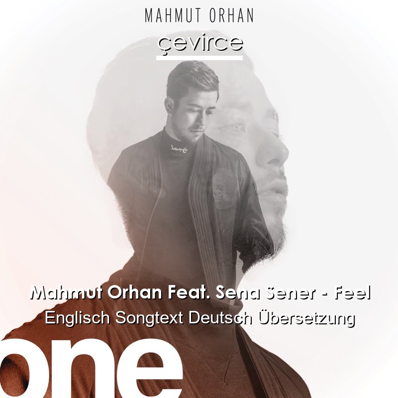 Mahmut Orhan Feat. Sena Sener – Feel Englisch Songtext Deutsch Übersetzung