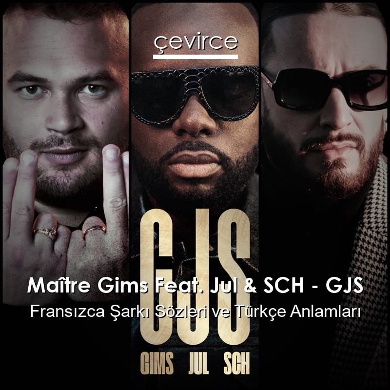 Maître Gims Feat. Jul & SCH – GJS Fransızca Sözleri Türkçe Anlamları