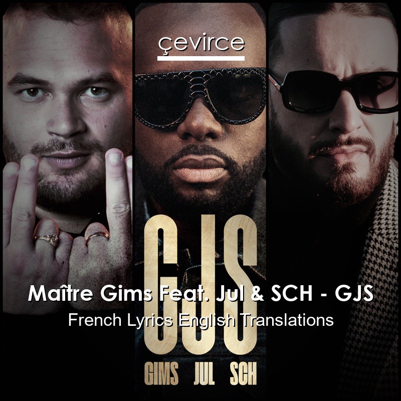 Maître Gims Feat. Jul & SCH – GJS French Lyrics English Translations