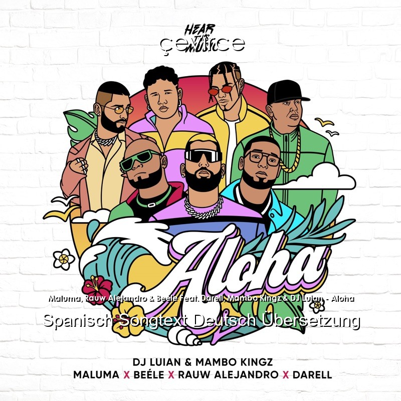 Maluma, Rauw Alejandro & Beéle Feat. Darell, Mambo Kingz & DJ Luian – Aloha Spanisch Songtext Deutsch Übersetzung