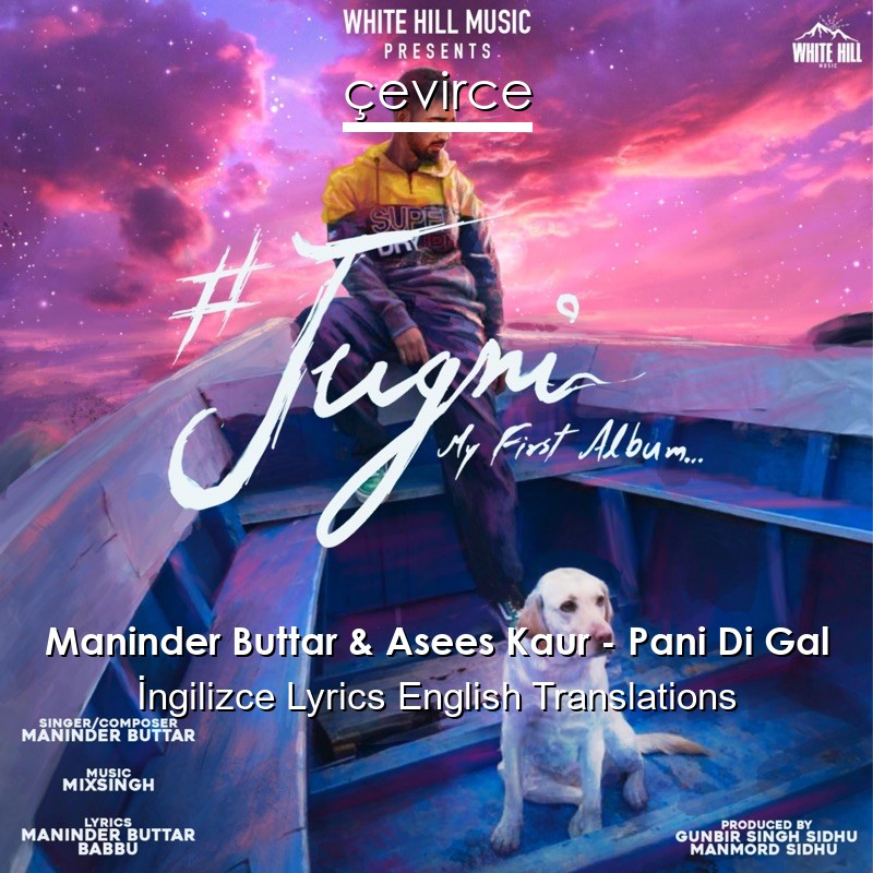 Maninder Buttar & Asees Kaur – Pani Di Gal  Lyrics English Translations