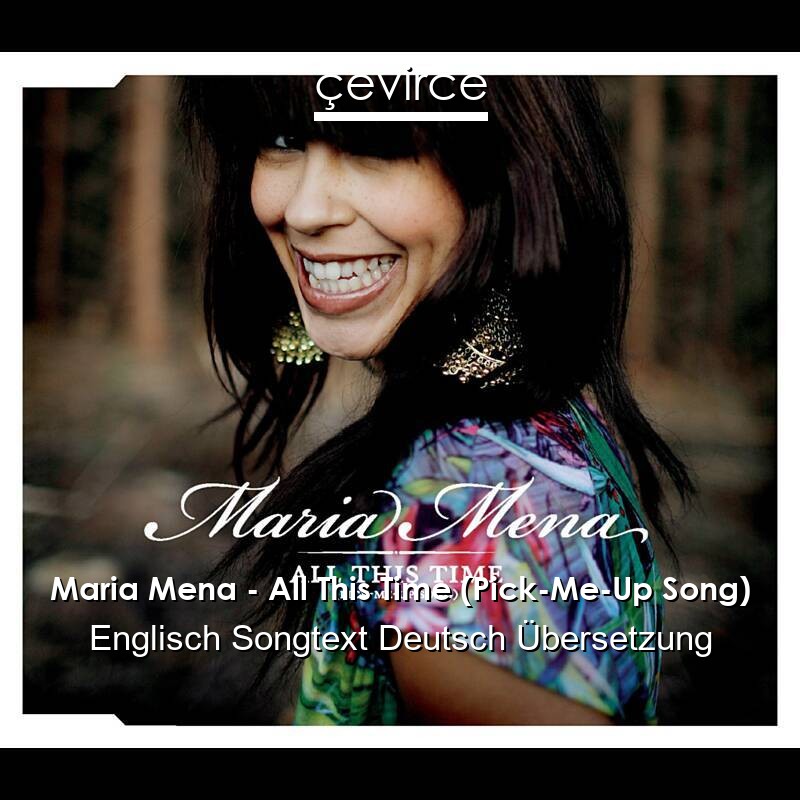 Maria Mena – All This Time (Pick-Me-Up Song) Englisch Songtext Deutsch Übersetzung