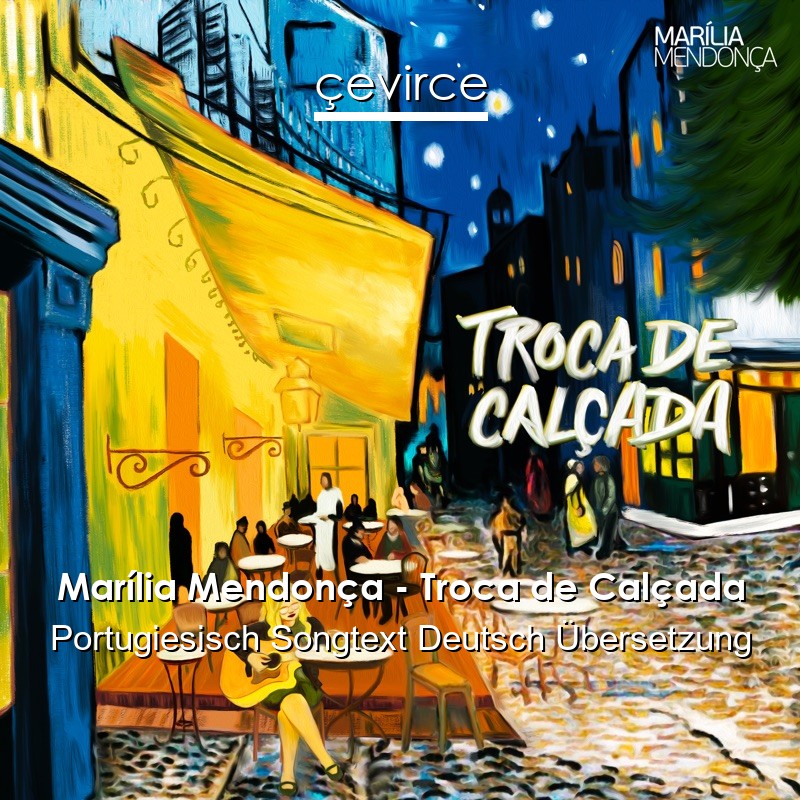 Marília Mendonça – Troca de Calçada Portugiesisch Songtext Deutsch Übersetzung