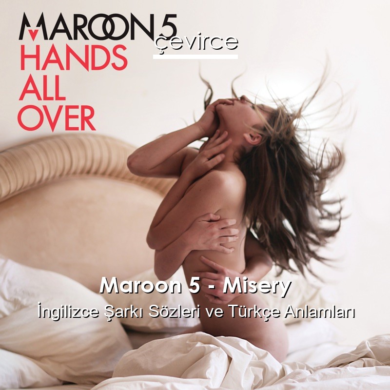 Maroon 5 – Misery İngilizce Sözleri Türkçe Anlamları