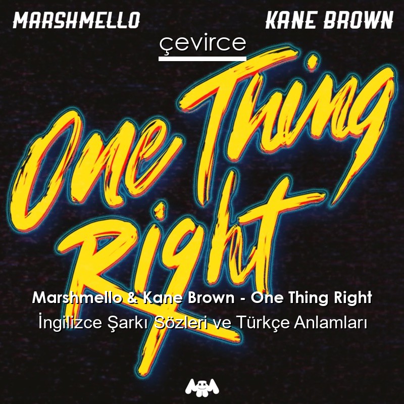 Marshmello & Kane Brown – One Thing Right İngilizce Sözleri Türkçe Anlamları