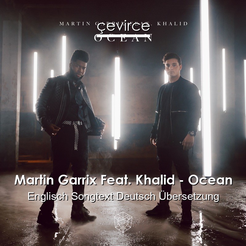 Martin Garrix Feat. Khalid – Ocean Englisch Songtext Deutsch Übersetzung