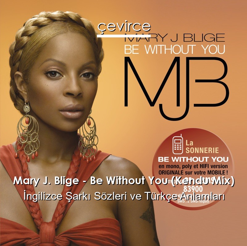 Mary J. Blige – Be Without You (Kendu Mix) İngilizce Sözleri Türkçe Anlamları