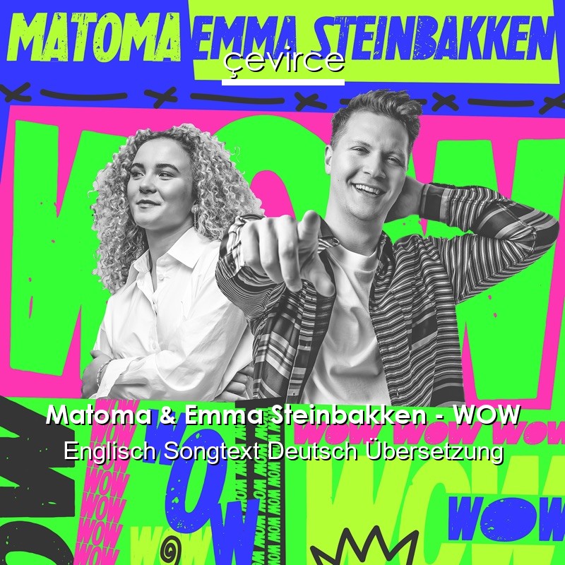 Matoma & Emma Steinbakken – WOW Englisch Songtext Deutsch Übersetzung