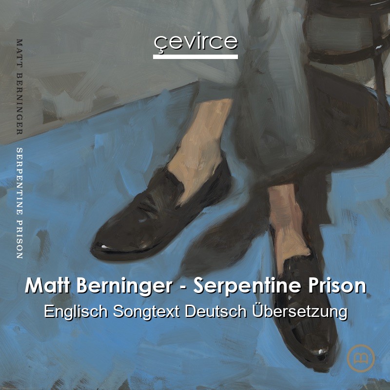 Matt Berninger – Serpentine Prison Englisch Songtext Deutsch Übersetzung