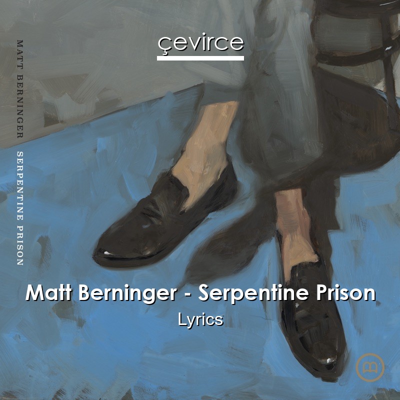 Matt Berninger – Serpentine Prison Lyrics