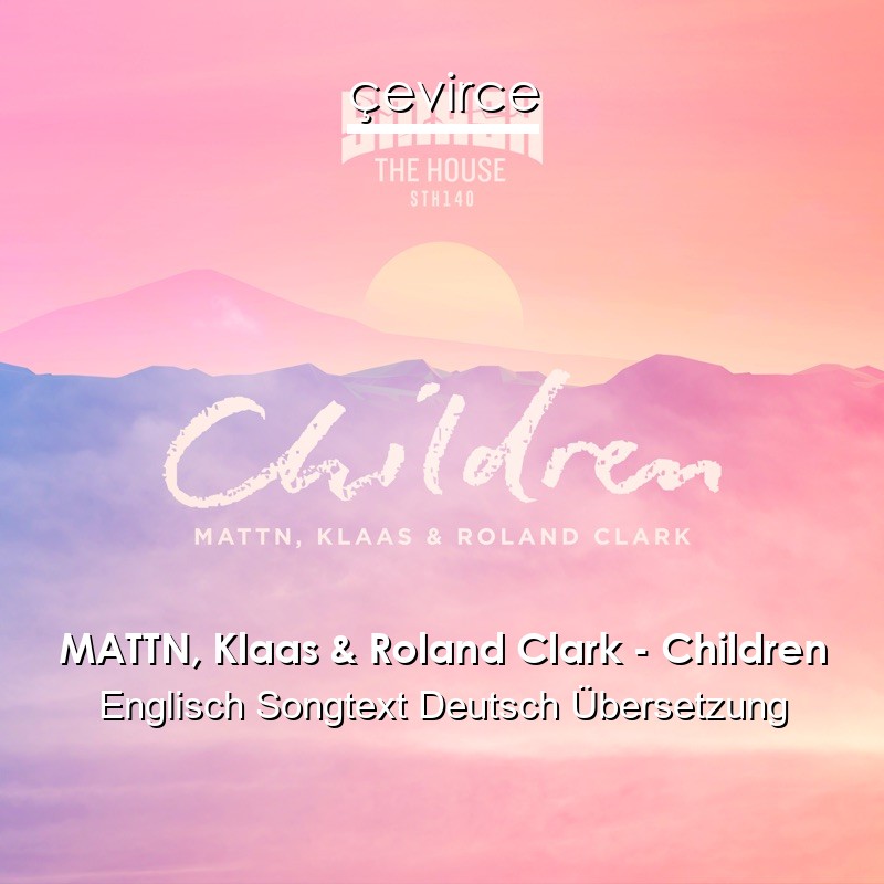 MATTN, Klaas & Roland Clark – Children Englisch Songtext Deutsch Übersetzung