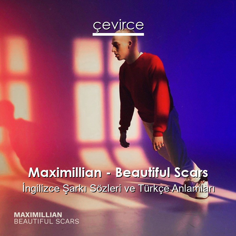 Maximillian – Beautiful Scars İngilizce Sözleri Türkçe Anlamları